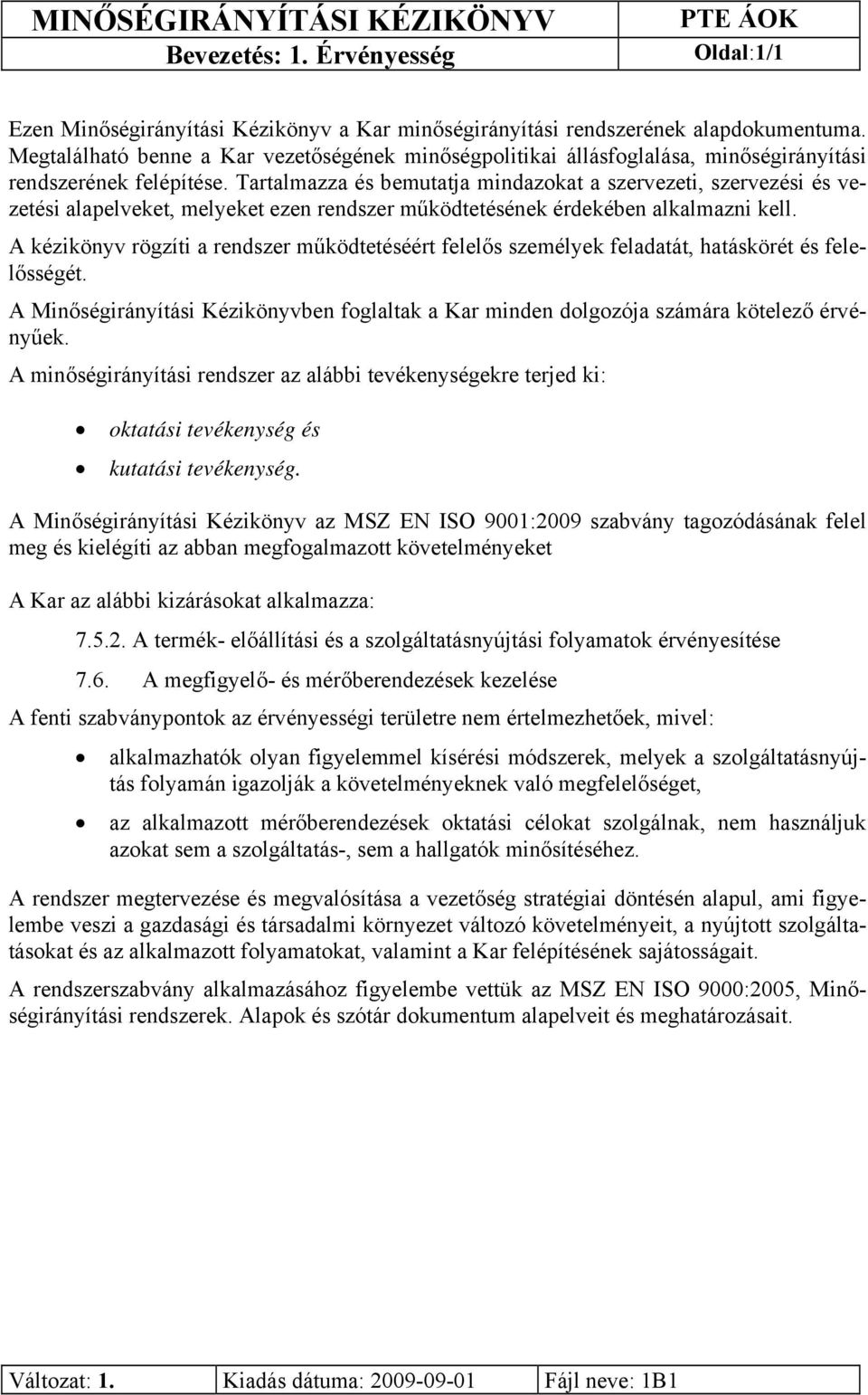 Tartalmazza és bemutatja mindazokat a szervezeti, szervezési és vezetési alapelveket, melyeket ezen rendszer működtetésének érdekében alkalmazni kell.