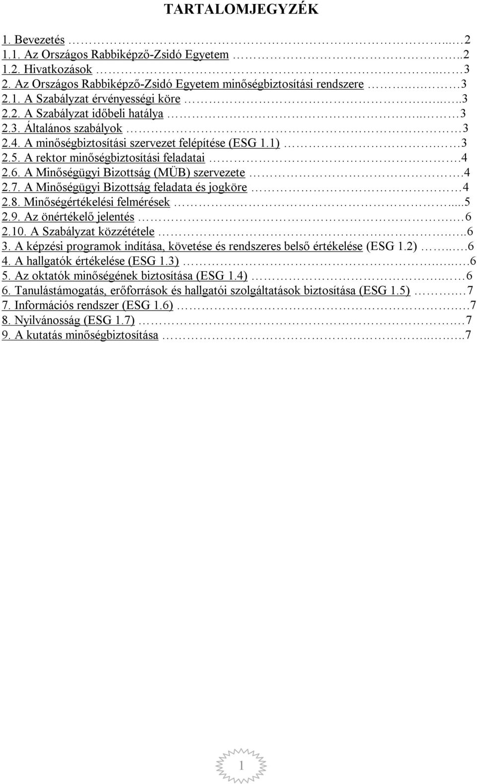 A Minőségügyi Bizottság (MÜB) szervezete.4 2.7. A Minőségügyi Bizottság feladata és jogköre 4 2.8. Minőségértékelési felmérések...5 2.9. Az önértékelő jelentés. 6 2.10. A Szabályzat közzététele...6 3.