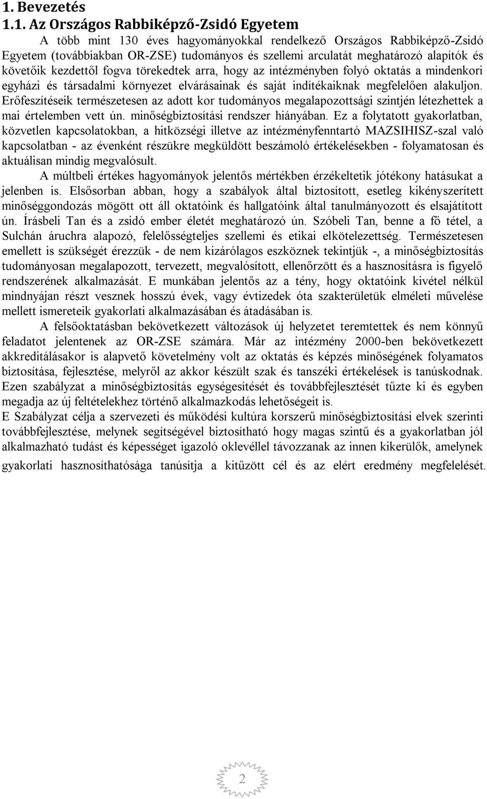 alakuljon. Erőfeszítéseik természetesen az adott kor tudományos megalapozottsági szintjén létezhettek a mai értelemben vett ún. minőségbiztosítási rendszer hiányában.