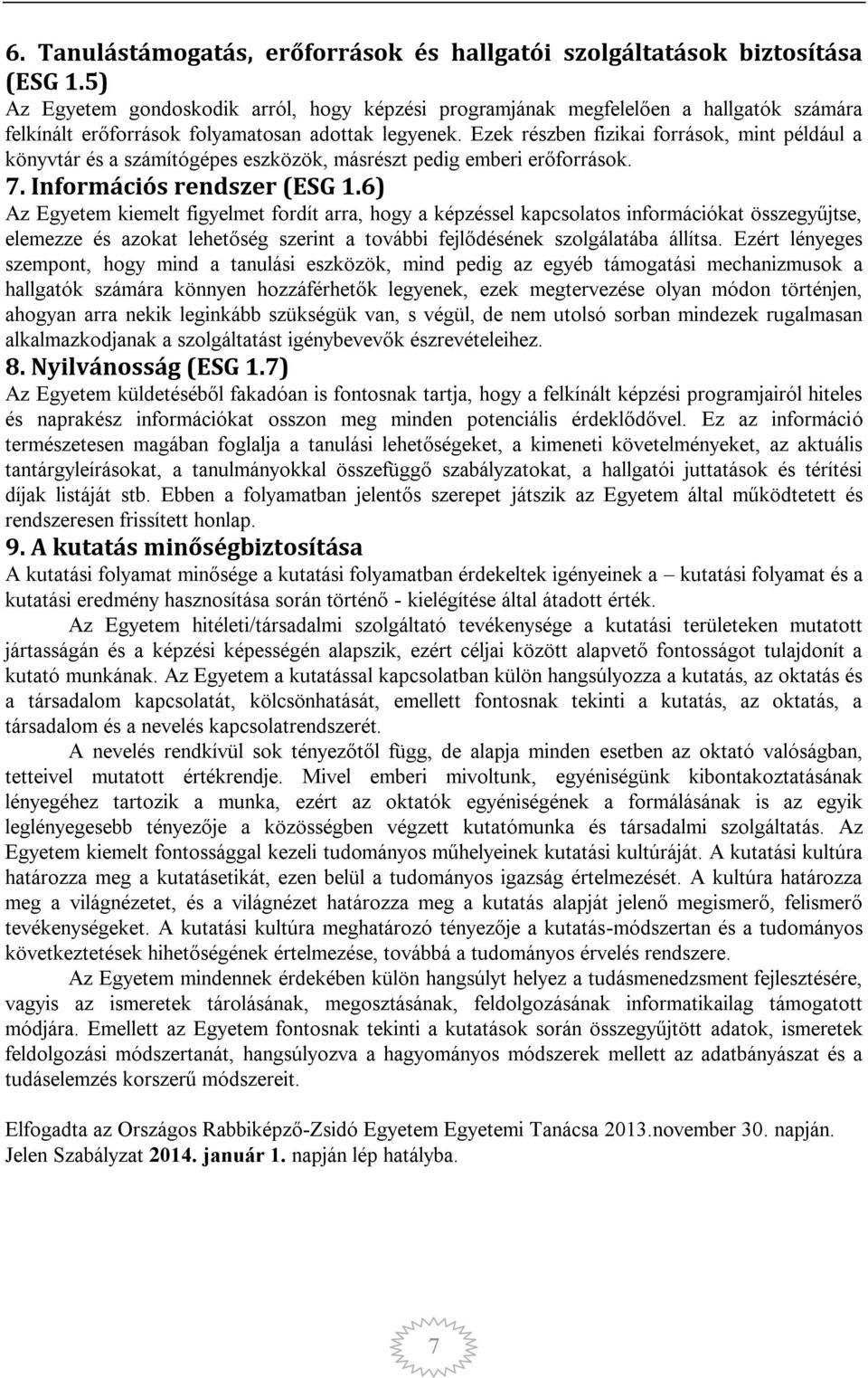 Ezek részben fizikai források, mint például a könyvtár és a számítógépes eszközök, másrészt pedig emberi erőforrások. 7. Információs rendszer (ESG 1.
