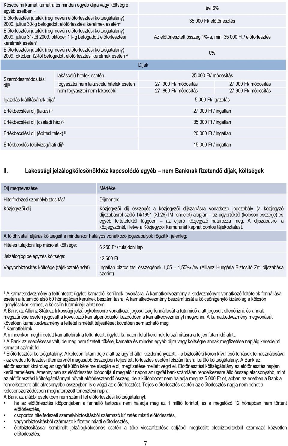 október 11-ig befogadott előtörlesztési kérelmek esetén 4 Előtörlesztési jutalék (régi nevén előtörlesztési költségátalány) 2009.