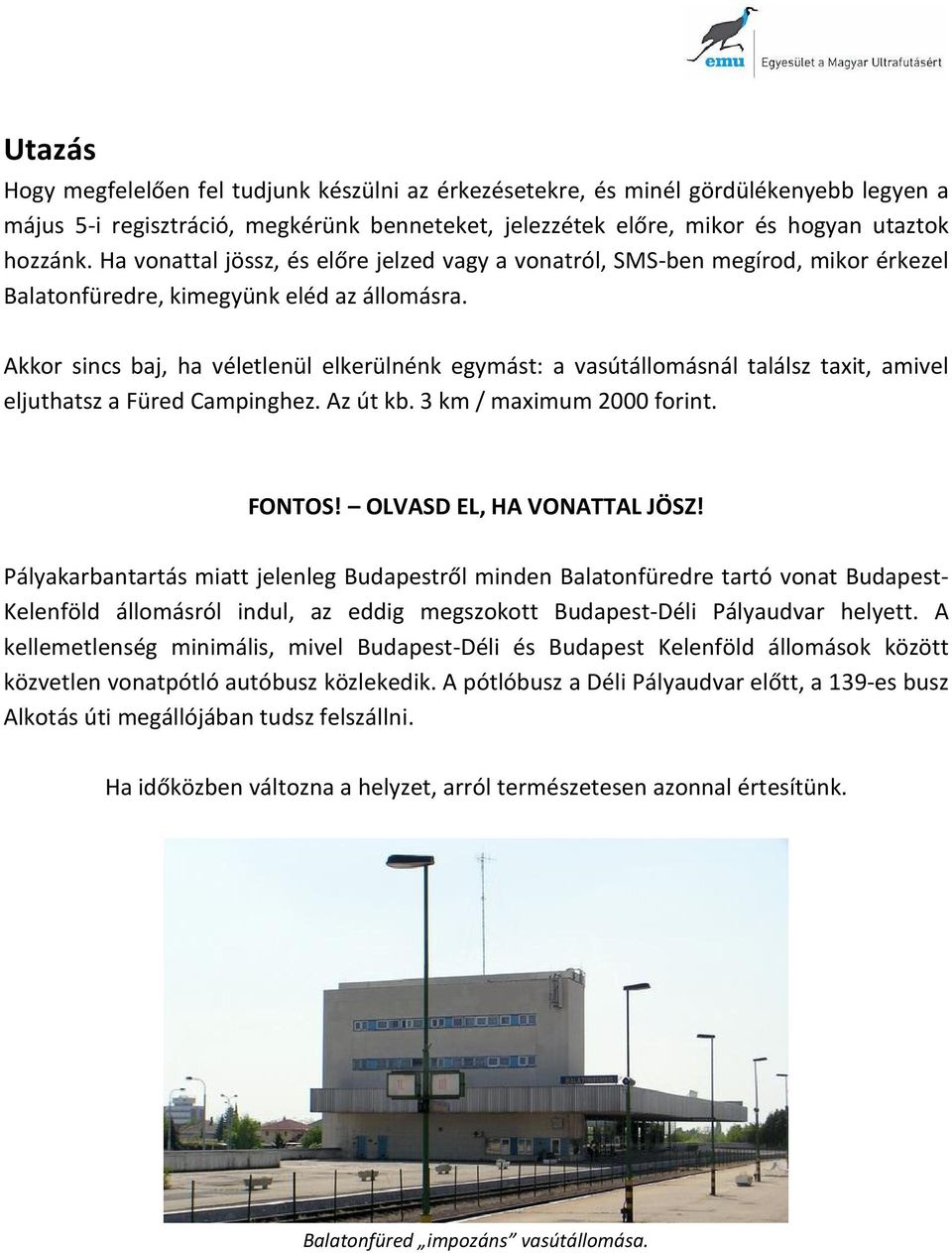 Akkor sincs baj, ha véletlenül elkerülnénk egymást: a vasútállomásnál találsz taxit, amivel eljuthatsz a Füred Campinghez. Az út kb. 3 km / maximum 2000 forint. FONTOS! OLVASD EL, HA VONATTAL JÖSZ!