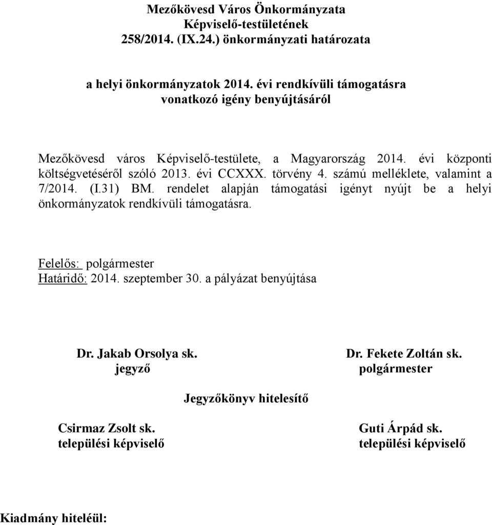 2014. évi központi költségvetéséről szóló 2013. évi CCXXX. törvény 4. számú melléklete, valamint a 7/2014. (I.