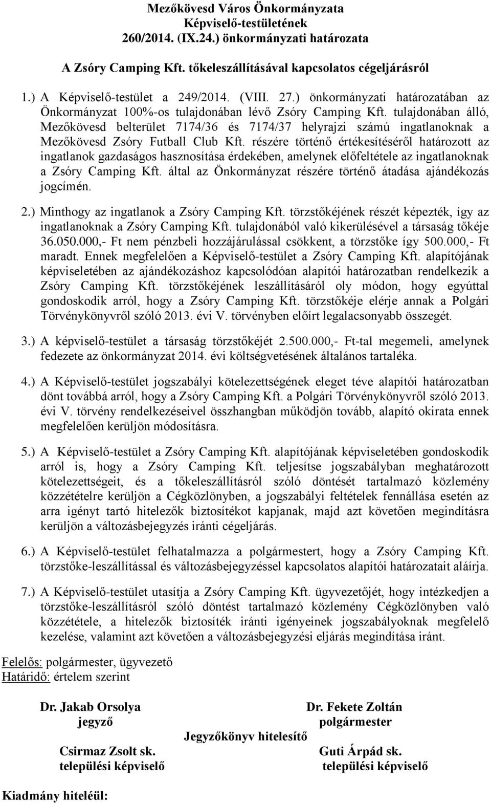 tulajdonában álló, Mezőkövesd belterület 7174/36 és 7174/37 helyrajzi számú ingatlanoknak a Mezőkövesd Zsóry Futball Club Kft.