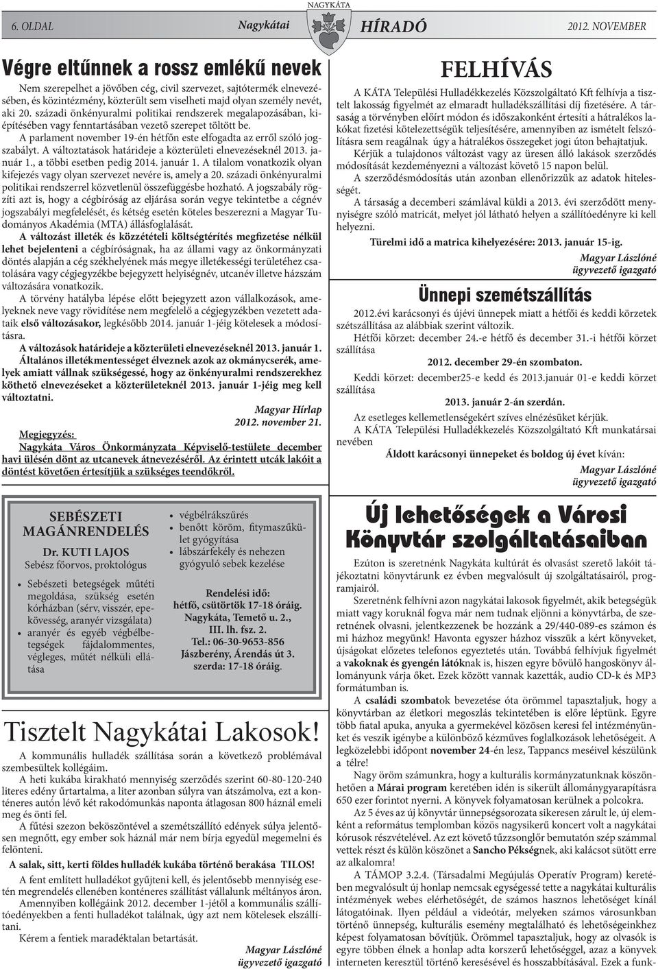 századi önkényuralmi politikai rendszerek megalapozásában, kiépítésében vagy fenntartásában vezető szerepet töltött be. A parlament november 19-én hétfőn este elfogadta az erről szóló jogszabályt.