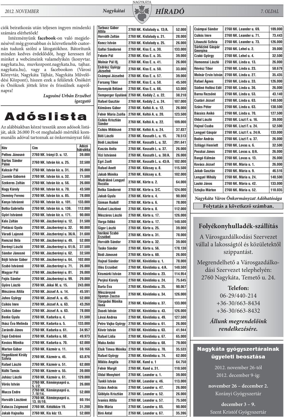 Bátorítunk minden kedves érdeklődőt, hogy keressen fel minket a webcímeink valamelyikén (konyvtar. nagykata.
