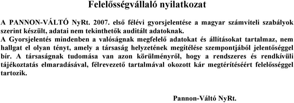 A Gyorsjelentés mindenben a valóságnak megfelelő adatokat és állításokat tartalmaz, nem hallgat el olyan tényt, amely a társaság