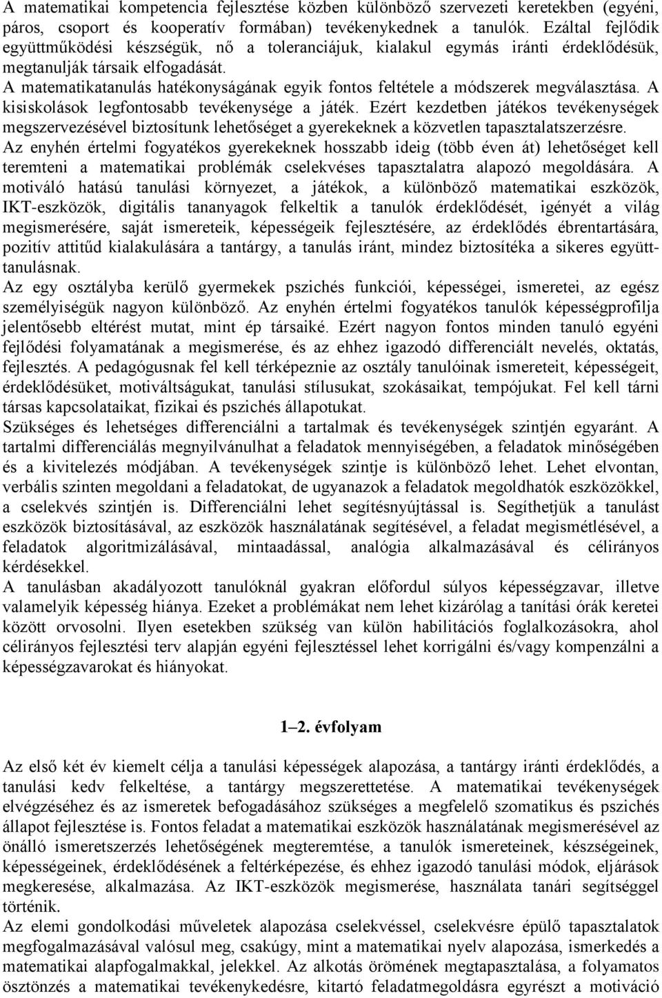 A matematikatanulás hatékonyságának egyik fontos feltétele a módszerek megválasztása. A kisiskolások legfontosabb tevékenysége a játék.