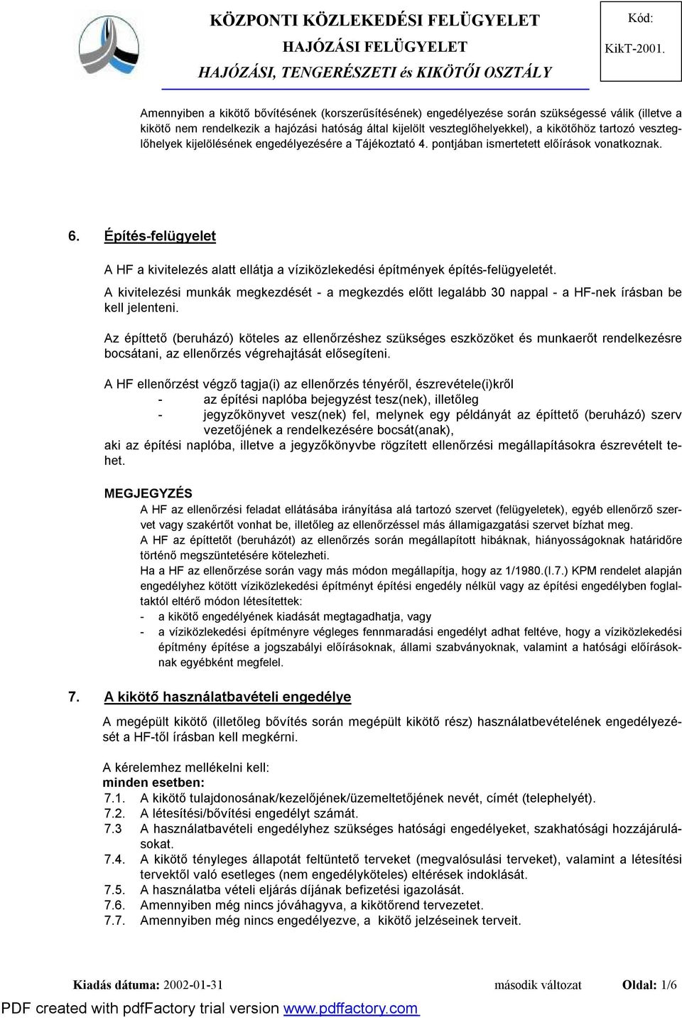 Építés-felügyelet A HF a kivitelezés alatt ellátja a víziközlekedési építmények építés-felügyeletét.