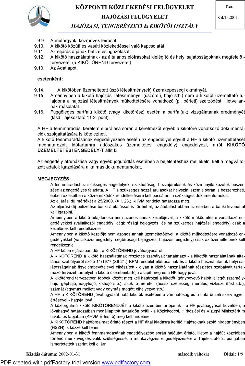 A kikötőben üzemeltetett úszó létesítmény(ek) üzemképességi okmányát. 9.15. Amennyiben a kikötő hajózási létesítményei (úszómű, hajó stb.