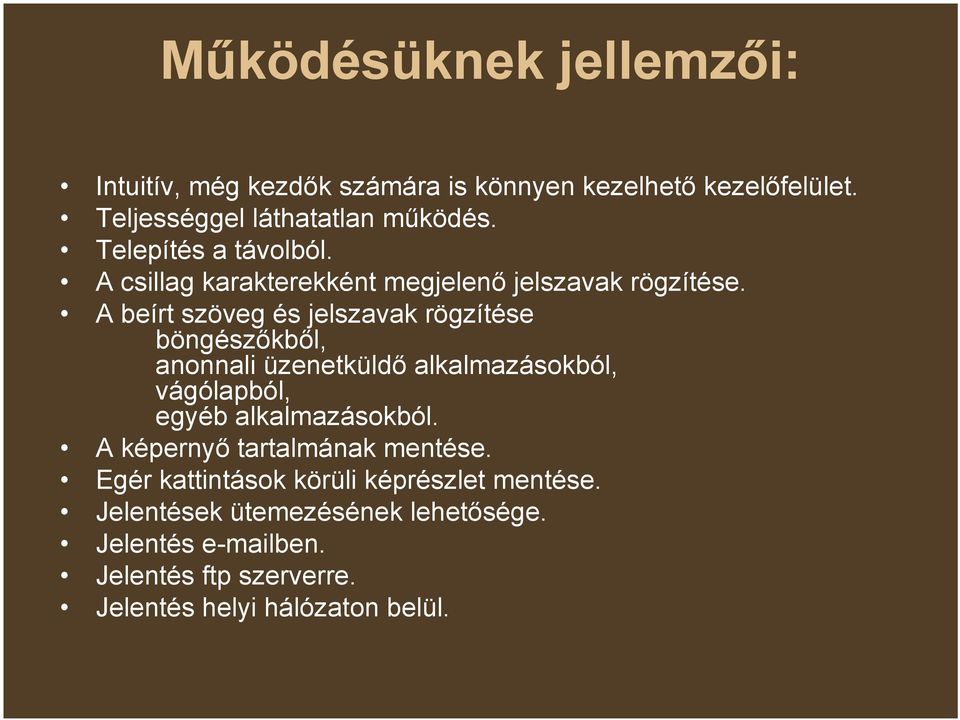A beírt szöveg és jelszavak rögzítése böngészőkből, anonnali üzenetküldő alkalmazásokból, vágólapból, egyéb alkalmazásokból.