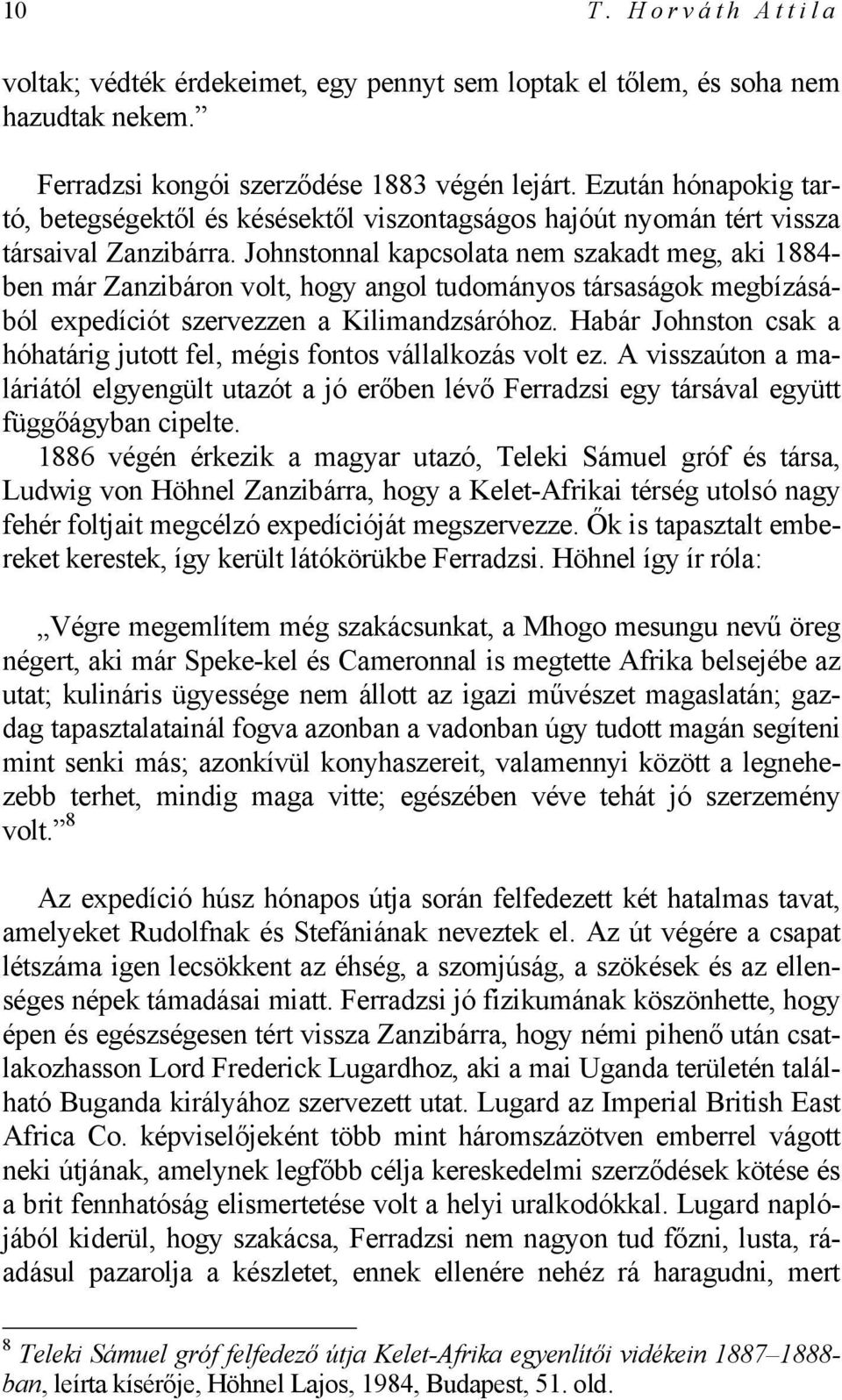 Johnstonnal kapcsolata nem szakadt meg, aki 1884- ben már Zanzibáron volt, hogy angol tudományos társaságok megbízásából expedíciót szervezzen a Kilimandzsáróhoz.