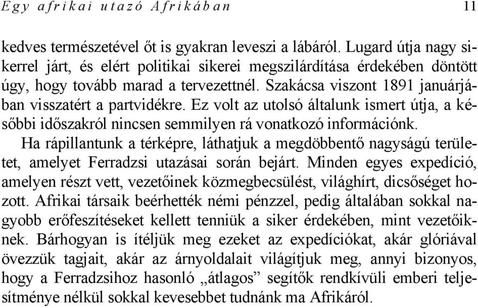 Ez volt az utolsó általunk ismert útja, a későbbi időszakról nincsen semmilyen rá vonatkozó információnk.