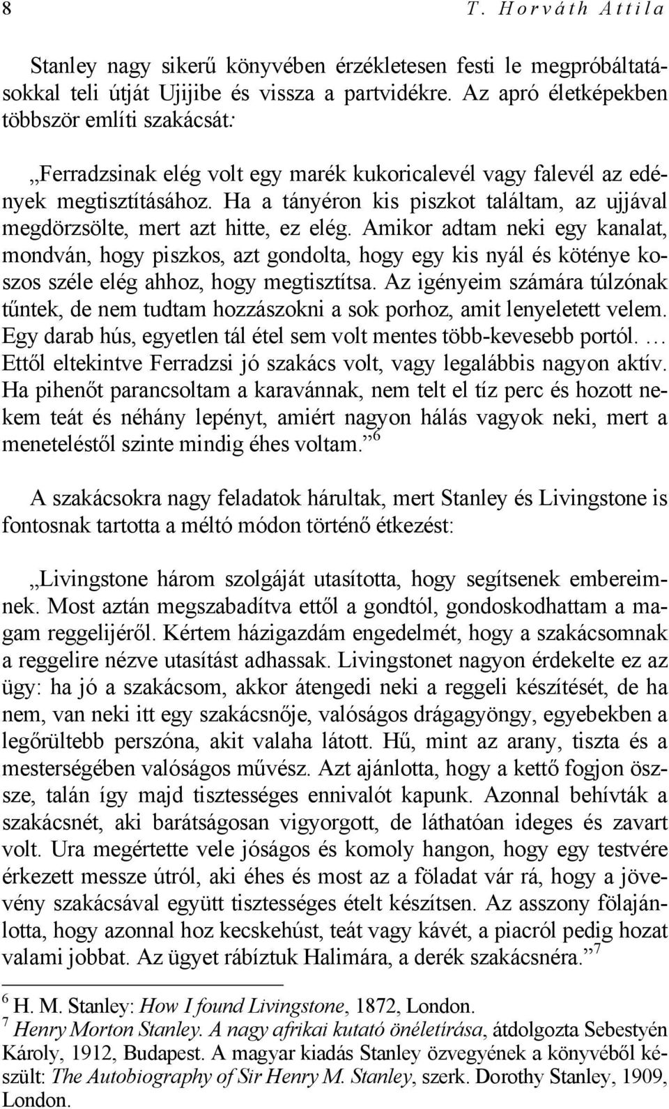 Ha a tányéron kis piszkot találtam, az ujjával megdörzsölte, mert azt hitte, ez elég.