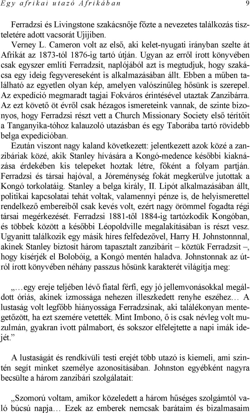 Ugyan az erről írott könyvében csak egyszer említi Ferradzsit, naplójából azt is megtudjuk, hogy szakácsa egy ideig fegyvereseként is alkalmazásában állt.