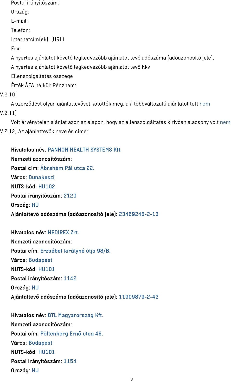 2.12) Az ajánlattevők neve és címe: Hivatalos név: PANNON HEALTH SYSTEMS Kft. Postai cím: Ábrahám Pál utca 22.