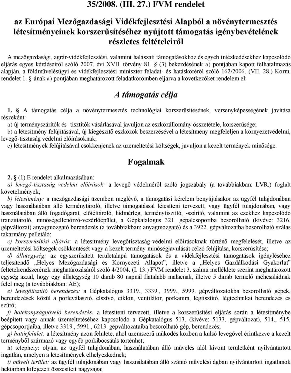 agrár-vidékfejlesztési, valamint halászati támogatásokhoz és egyéb intézkedésekhez kapcsolódó eljárás egyes kérdéseiről szóló 2007. évi XVII. törvény 81.