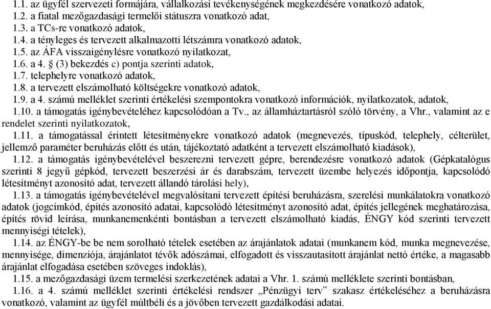 telephelyre vonatkozó adatok, 1.8. a tervezett elszámolható költségekre vonatkozó adatok, 1.9. a 4. számú melléklet szerinti értékelési szempontokra vonatkozó információk, nyilatkozatok, adatok, 1.10.