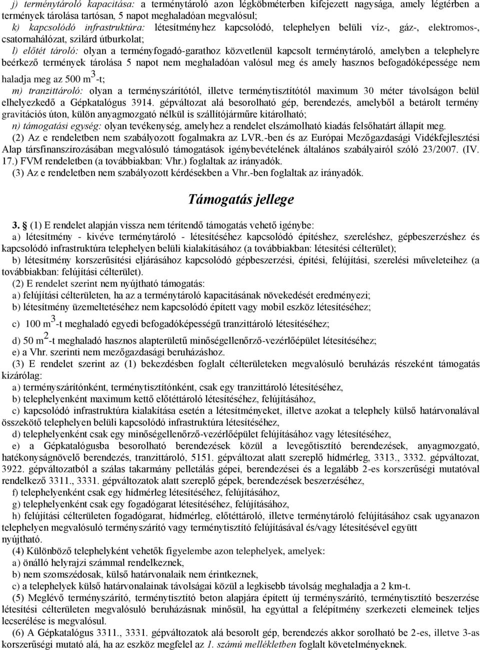 amelyben a telephelyre beérkező termények tárolása 5 napot nem meghaladóan valósul meg és amely hasznos befogadóképessége nem haladja meg az 500 m 3 -t; m) tranzittároló: olyan a terményszárítótól,