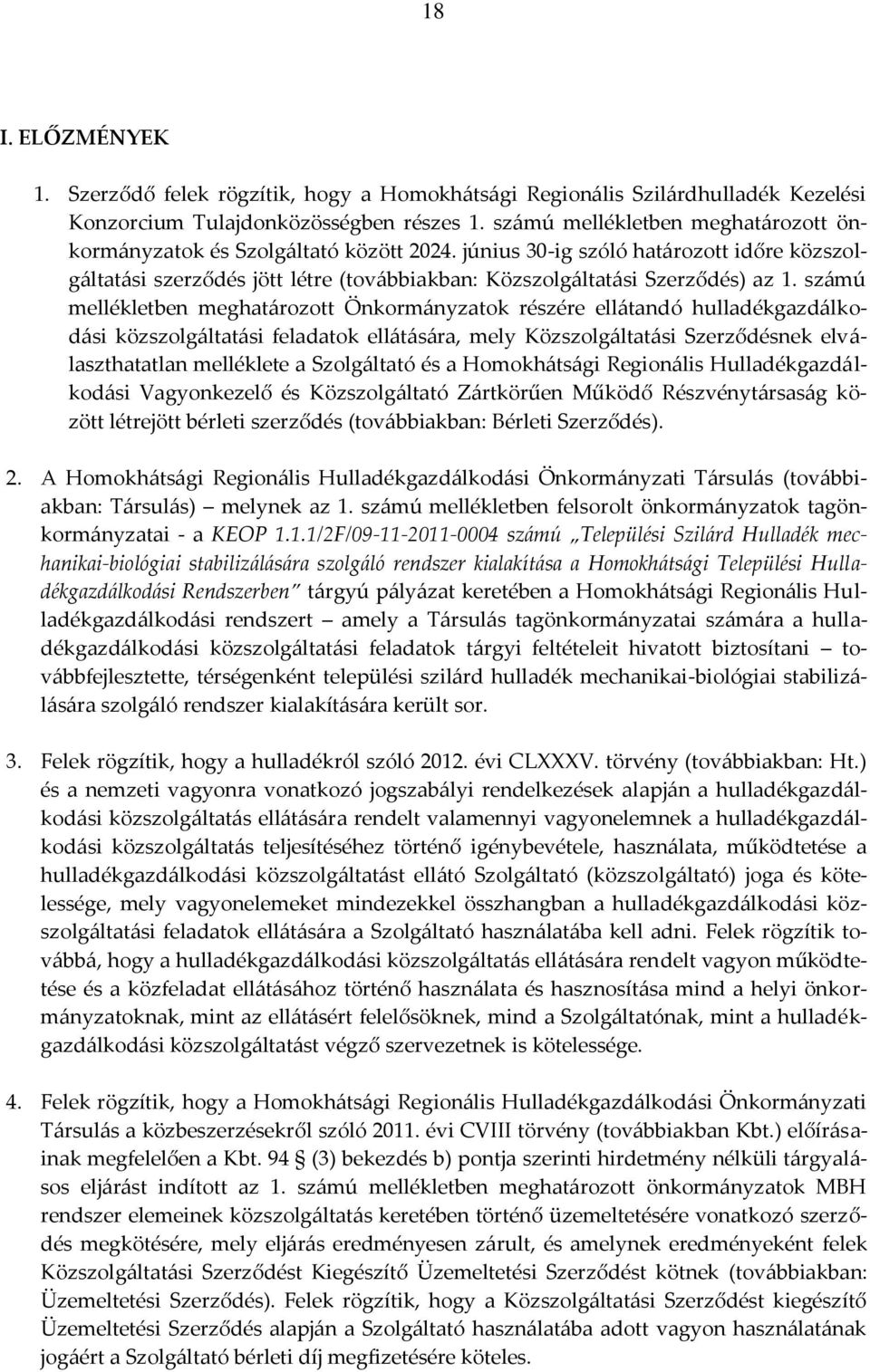 számú mellékletben meghatározott Önkormányzatok részére ellátandó hulladékgazdálkodási közszolgáltatási feladatok ellátására, mely Közszolgáltatási Szerződésnek elválaszthatatlan melléklete a