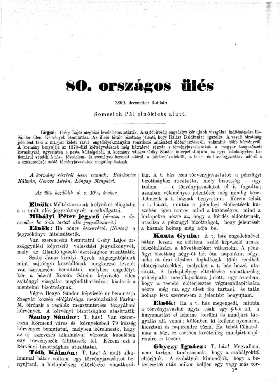 A vasúti bizottság jelentést tesz a magyar keleti vasut engedélyokmányára vonatkozó miniszteri előtérjasztésröl, valamint több kérvényről.