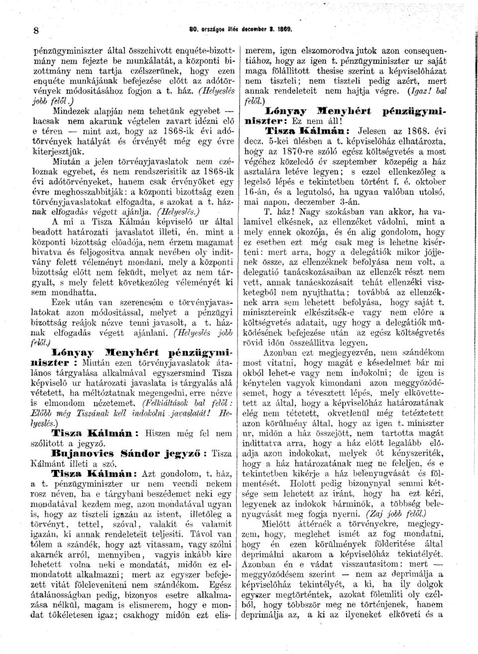 módosításához fogjon a t. ház. (Helyeslés jobb felől.
