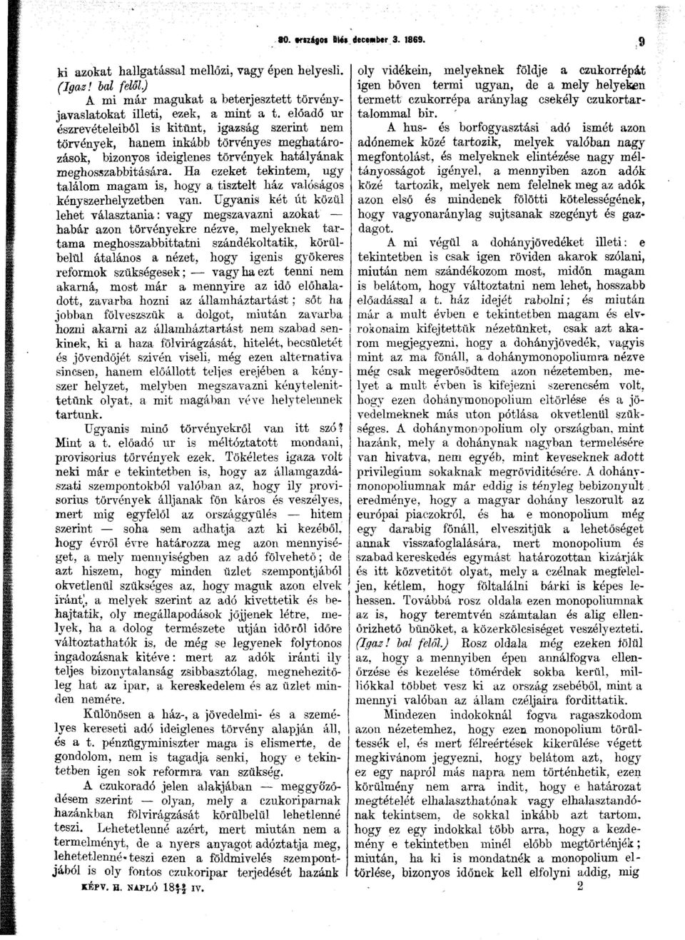 Ha ezeket tekintem, ugy találom magam is, hogy a tisztelt ház valóságos kényszerhelyzetben van.