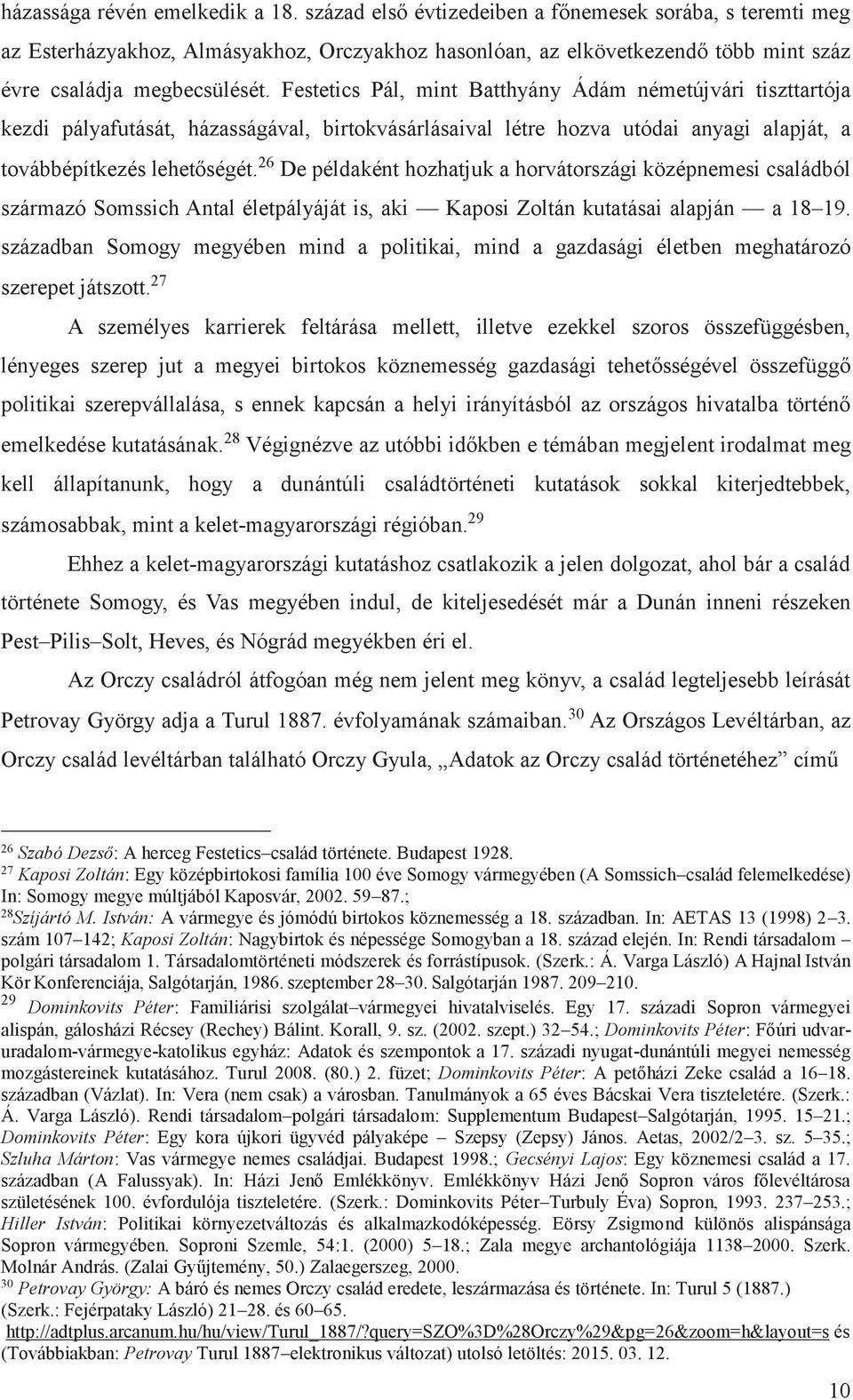 Festetics Pál, mint Batthyány Ádám németújvári tiszttartója kezdi pályafutását, házasságával, birtokvásárlásaival létre hozva utódai anyagi alapját, a továbbépítkezés lehetőségét.