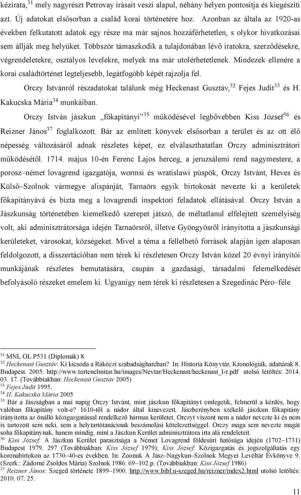Többször támaszkodik a tulajdonában lévő iratokra, szerződésekre, végrendeletekre, osztályos levelekre, melyek ma már utolérhetetlenek.