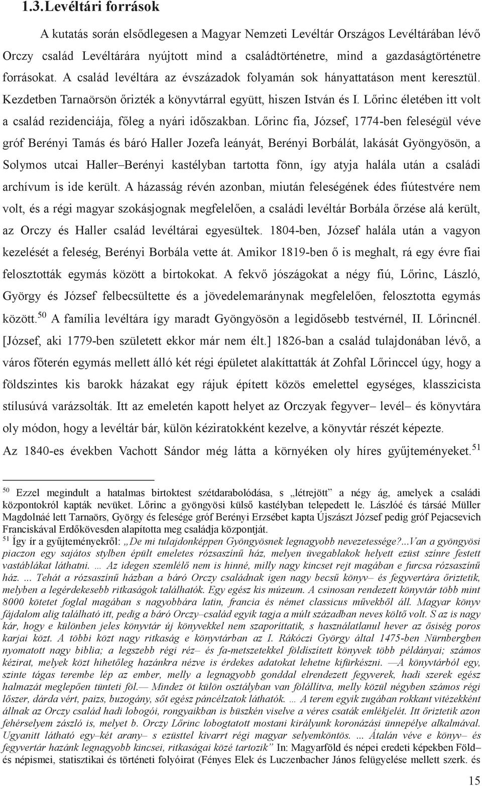Lőrinc életében itt volt a család rezidenciája, főleg a nyári időszakban.