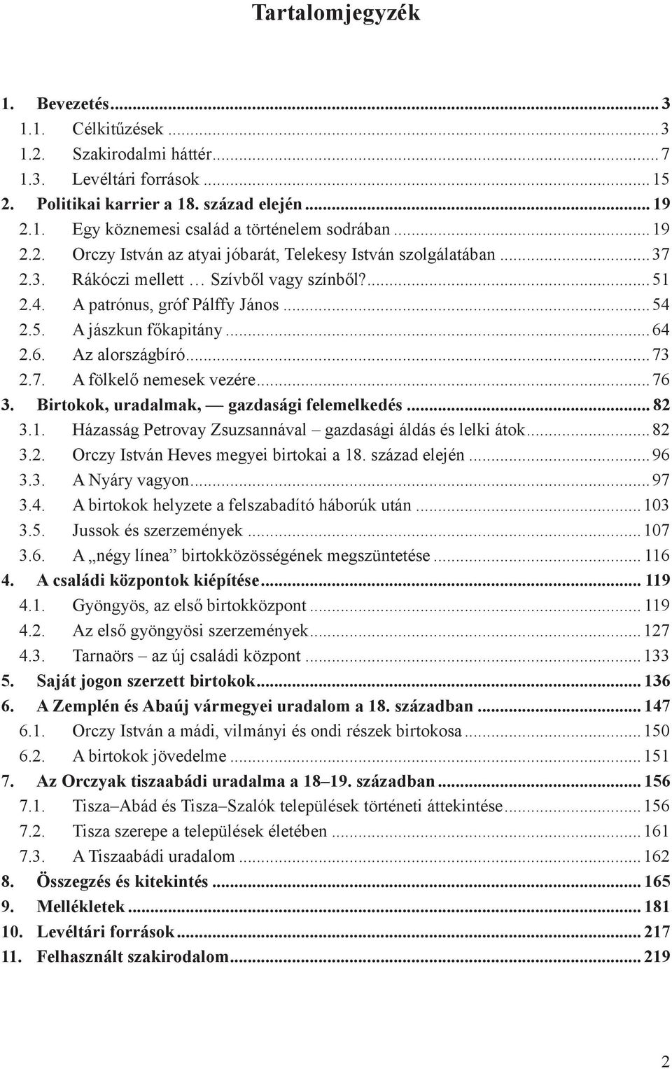 6. Az alországbíró... 73 2.7. A fölkelő nemesek vezére... 76 3. Birtokok, uradalmak, gazdasági felemelkedés... 82 3.1. Házasság Petrovay Zsuzsannával gazdasági áldás és lelki átok... 82 3.2. Orczy István Heves megyei birtokai a 18.