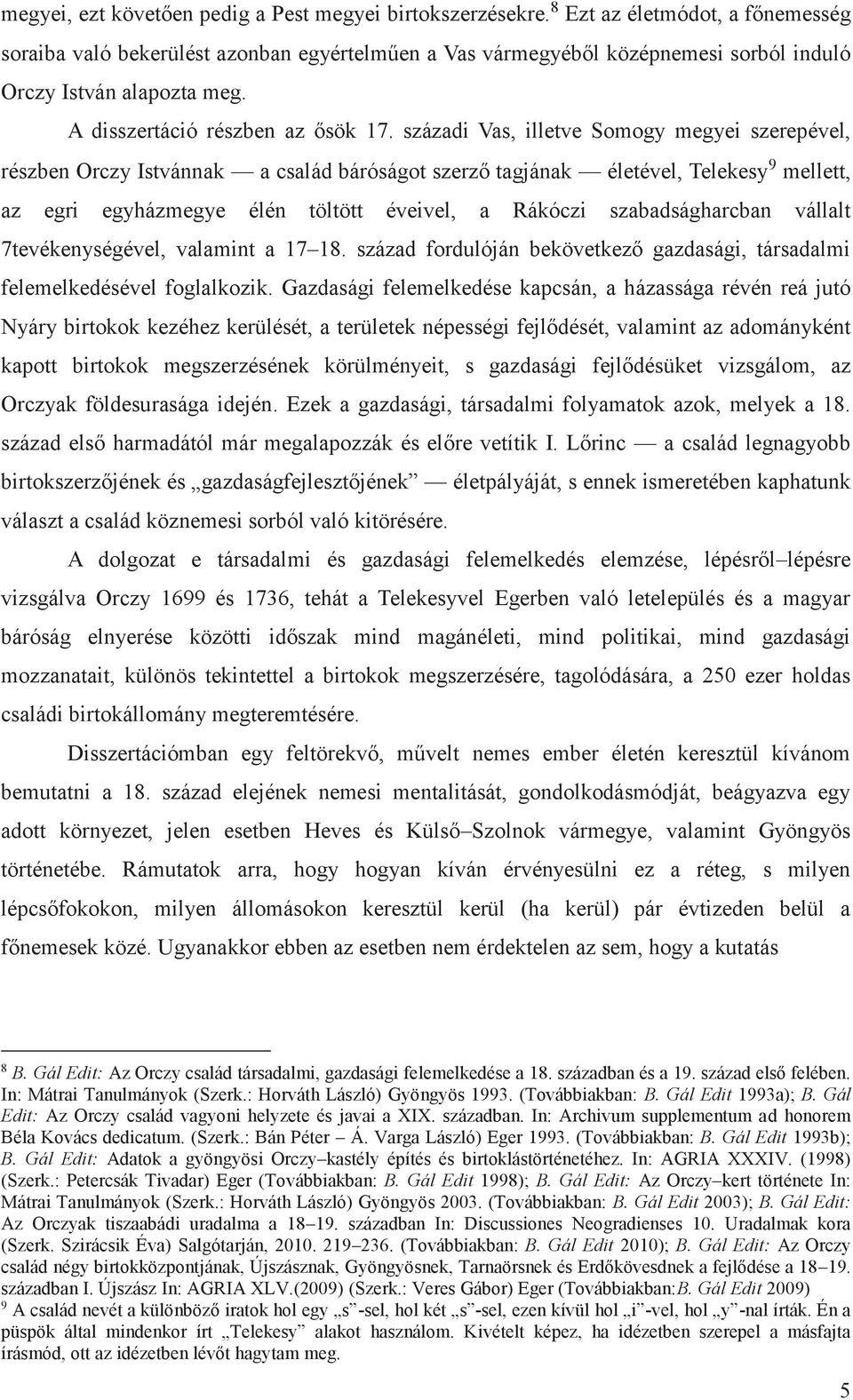 századi Vas, illetve Somogy megyei szerepével, részben Orczy Istvánnak a család báróságot szerző tagjának életével, Telekesy 9 mellett, az egri egyházmegye élén töltött éveivel, a Rákóczi