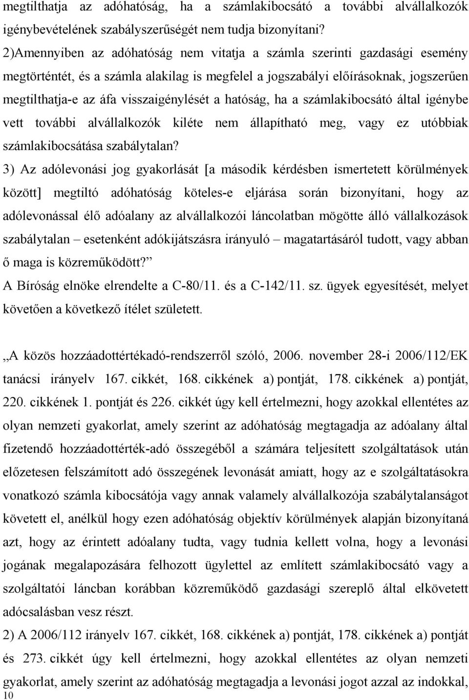 a hatóság, ha a számlakibocsátó által igénybe vett további alvállalkozók kiléte nem állapítható meg, vagy ez utóbbiak számlakibocsátása szabálytalan?