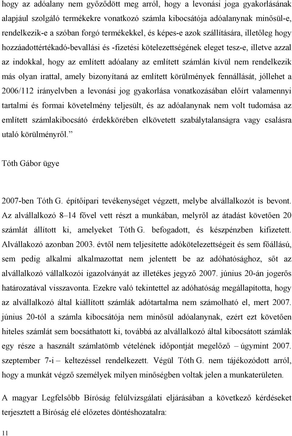 nem rendelkezik más olyan irattal, amely bizonyítaná az említett körülmények fennállását, jóllehet a 2006/112 irányelvben a levonási jog gyakorlása vonatkozásában előírt valamennyi tartalmi és formai