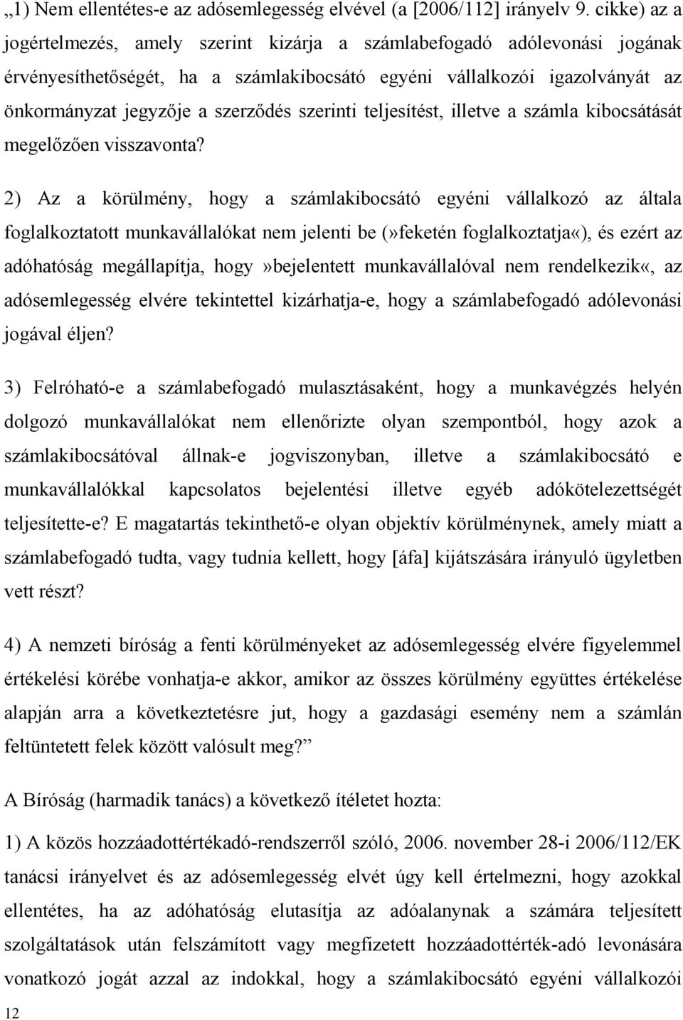 szerinti teljesítést, illetve a számla kibocsátását megelőzően visszavonta?