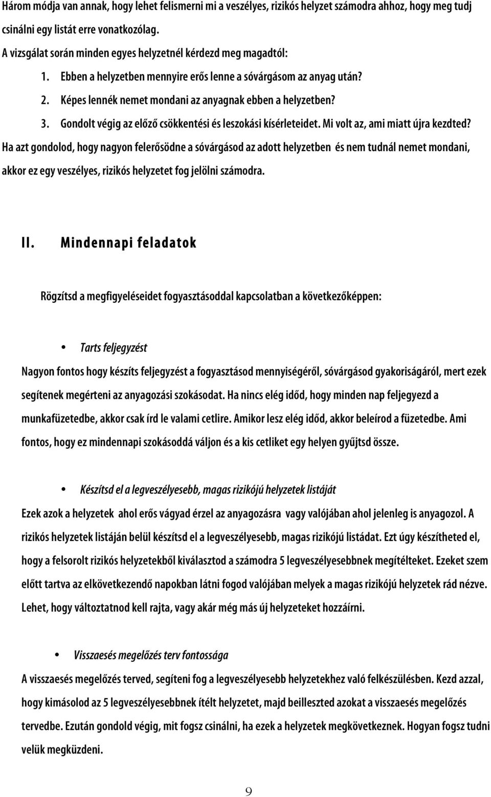 Gondolt végig az előző csökkentési és leszokási kísérleteidet. Mi volt az, ami miatt újra kezdted?