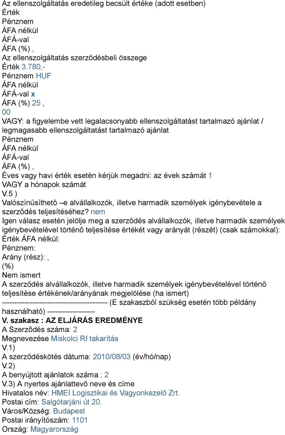 az évek számát 1 VAGY a hónapok számát V.5 ) Valószínűsíthető e alvállalkozók, illetve harmadik személyek igénybevétele a szerződés teljesítéséhez?
