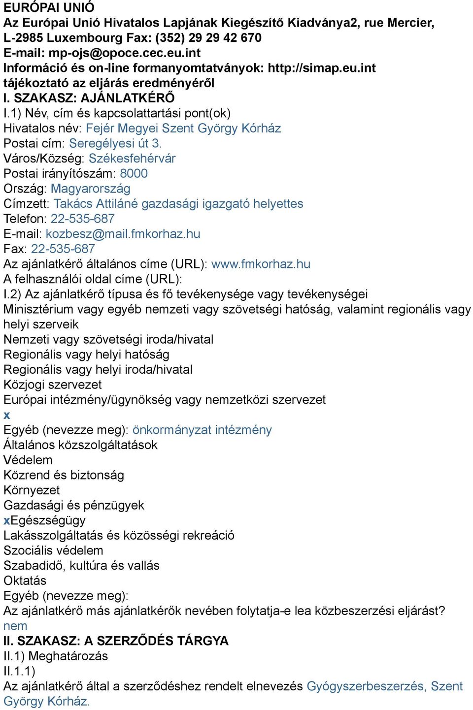 1) Név, cím és kapcsolattartási pont(ok) Hivatalos név: Fejér Megyei Szent György Kórház Postai cím: Seregélyesi út 3.