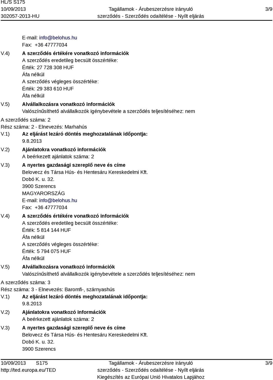 Érték: 5 814 144 HUF Érték: 5 794 075 HUF A szerződés száma: 3 Rész