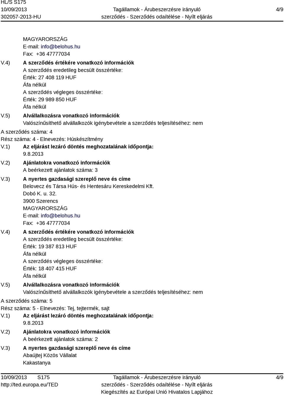 Érték: 18 407 415 HUF A szerződés száma: 5 Rész száma: 5 - Elnevezés: Tej,