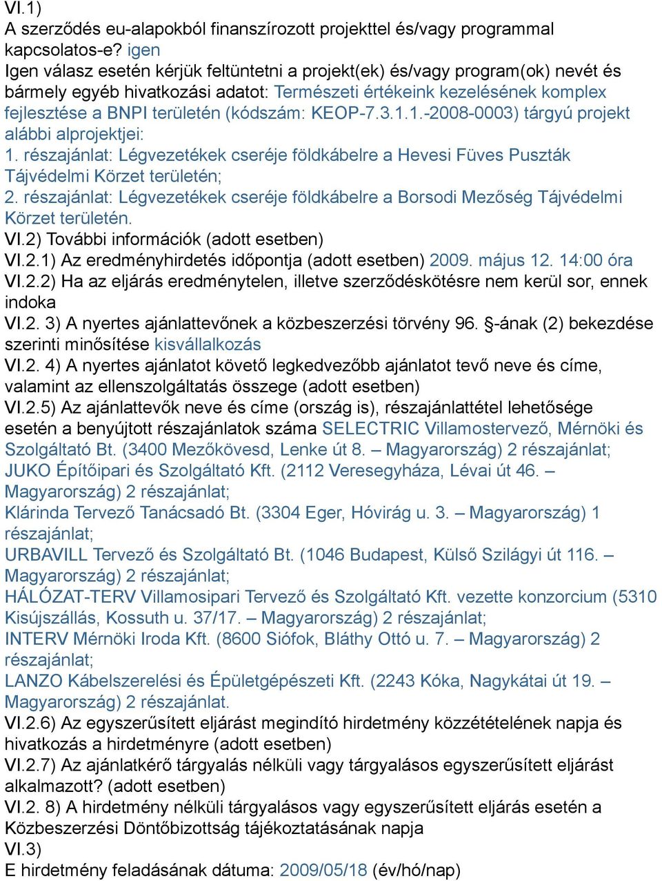 KEOP-7.3.1.1.-2008-0003) tárgyú projekt alábbi alprojektjei: 1. részajánlat: Légvezetékek cseréje földkábelre a Hevesi Füves Puszták Tájvédelmi Körzet területén; 2.