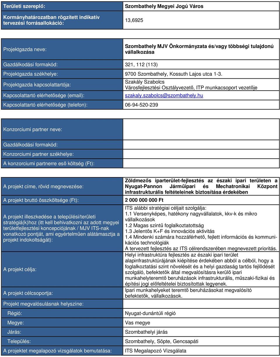 Projektgazda kapcsolattartója: Kapcsolattartó elérhetősége (email): Kapcsolattartó elérhetősége (telefon): 06-94-520-239 Szakály Szabolcs Városfejlesztési Osztályvezető, ITP munkacsoport vezetője