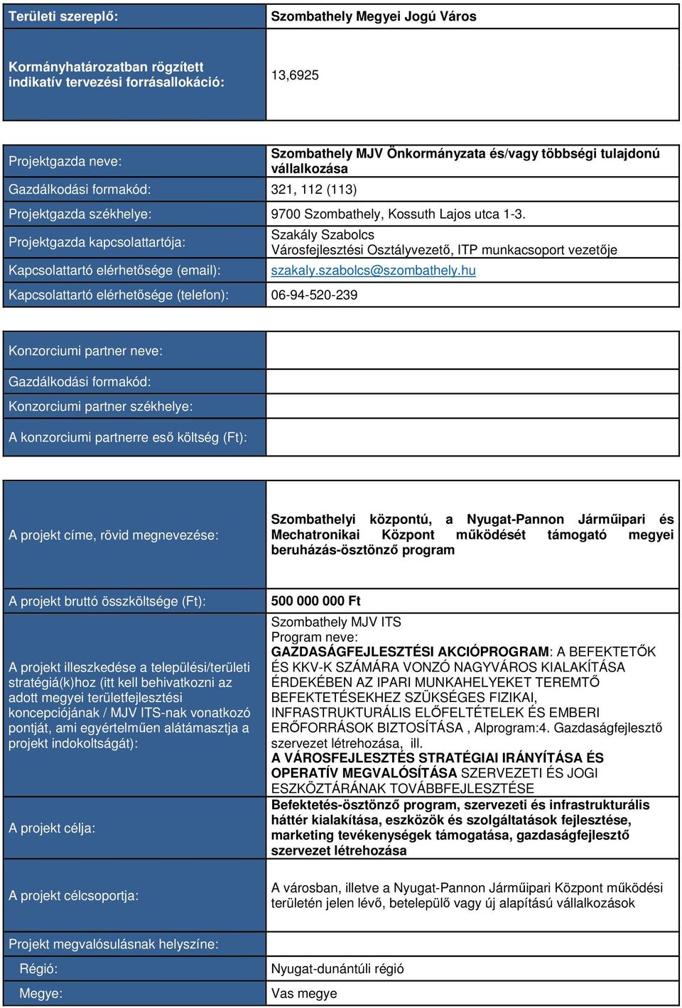 Projektgazda kapcsolattartója: Kapcsolattartó elérhetősége (email): Kapcsolattartó elérhetősége (telefon): 06-94-520-239 Szakály Szabolcs Városfejlesztési Osztályvezető, ITP munkacsoport vezetője