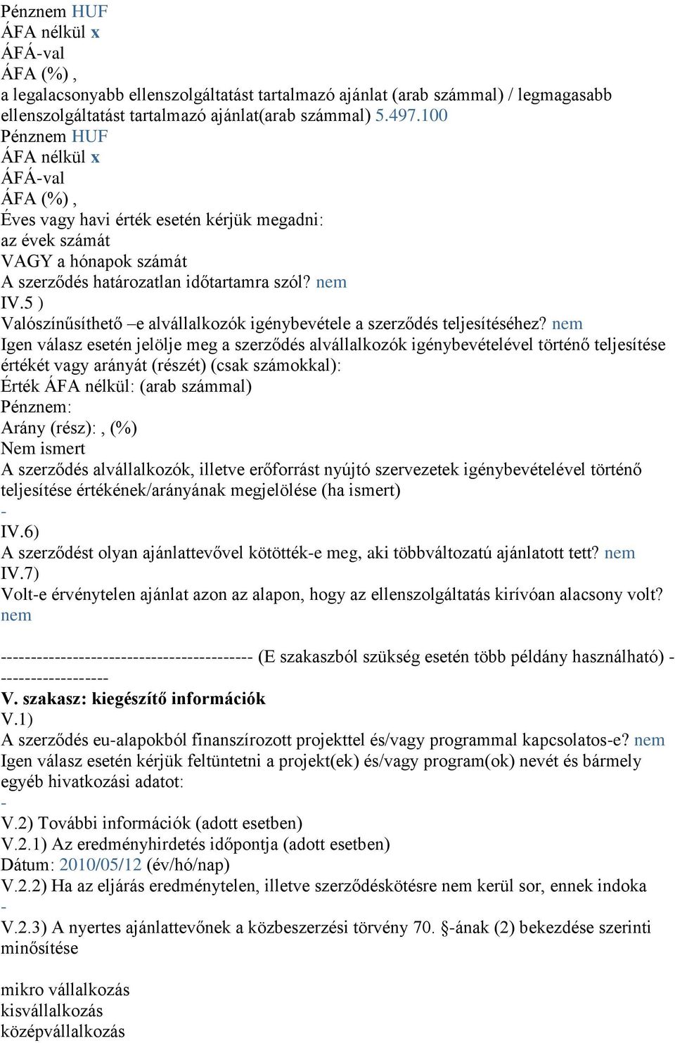 5 ) Valószínűsíthető e alvállalkozók igénybevétele a szerződés teljesítéséhez?