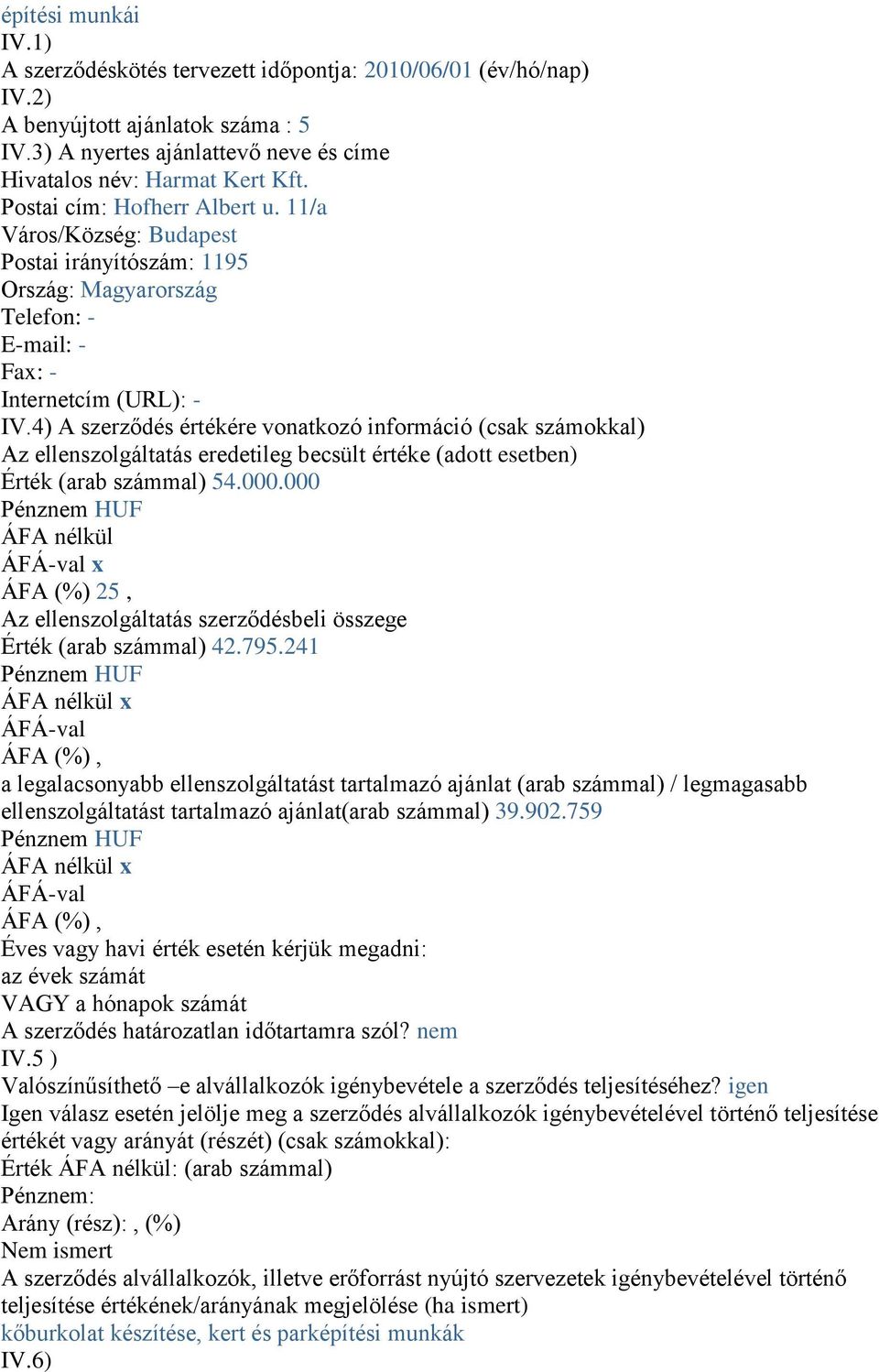 4) A szerződés értékére vonatkozó információ (csak számokkal) Az ellenszolgáltatás eredetileg becsült értéke (adott esetben) Érték (arab számmal) 54.000.