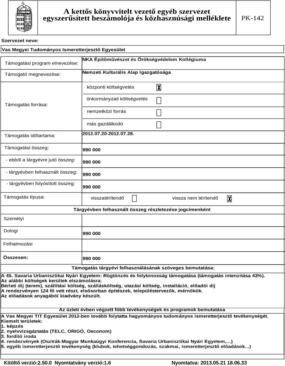 visszatérítendő vissza nem térítendő Tárgyévben felhasznált összeg részletezése jogcímenként Személyi Dologi 99 Felhalmozási Összesen: 99 Támogatás tárgyévi