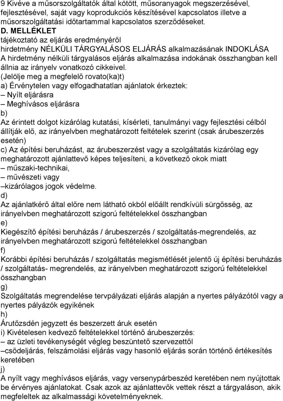 MELLÉKLET tájékoztató az eljárás eredményéről hirdetmény NÉLKÜLI TÁRGYALÁSOS ELJÁRÁS alkalmazásának INDOKLÁSA A hirdetmény nélküli tárgyalásos eljárás alkalmazása indokának összhangban kell állnia az