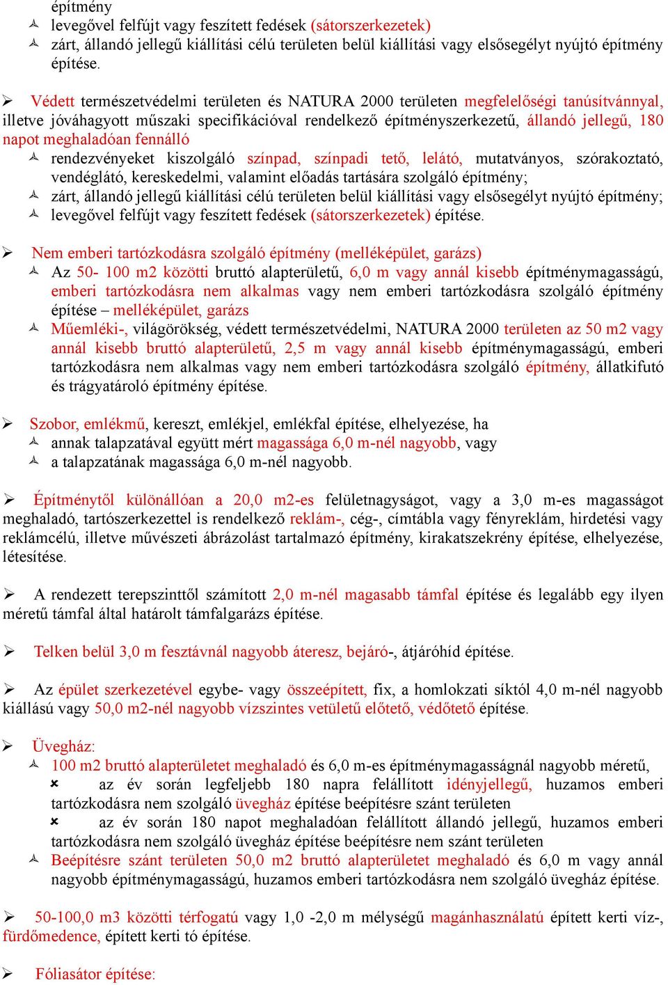 rendezvényeket kiszolgáló színpad, színpadi tető, lelátó, mutatványos, szórakoztató, vendéglátó, kereskedelmi, valamint előadás tartására szolgáló építmény; zárt, állandó jellegű kiállítási célú