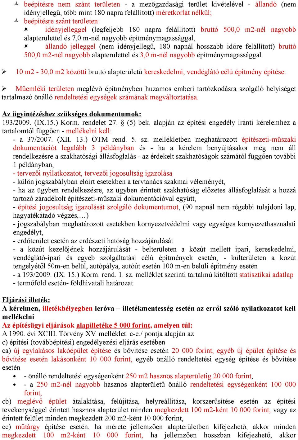 bruttó 500,0 m2-nél nagyobb alapterülettel és 3,0 m-nél nagyobb építménymagassággal.