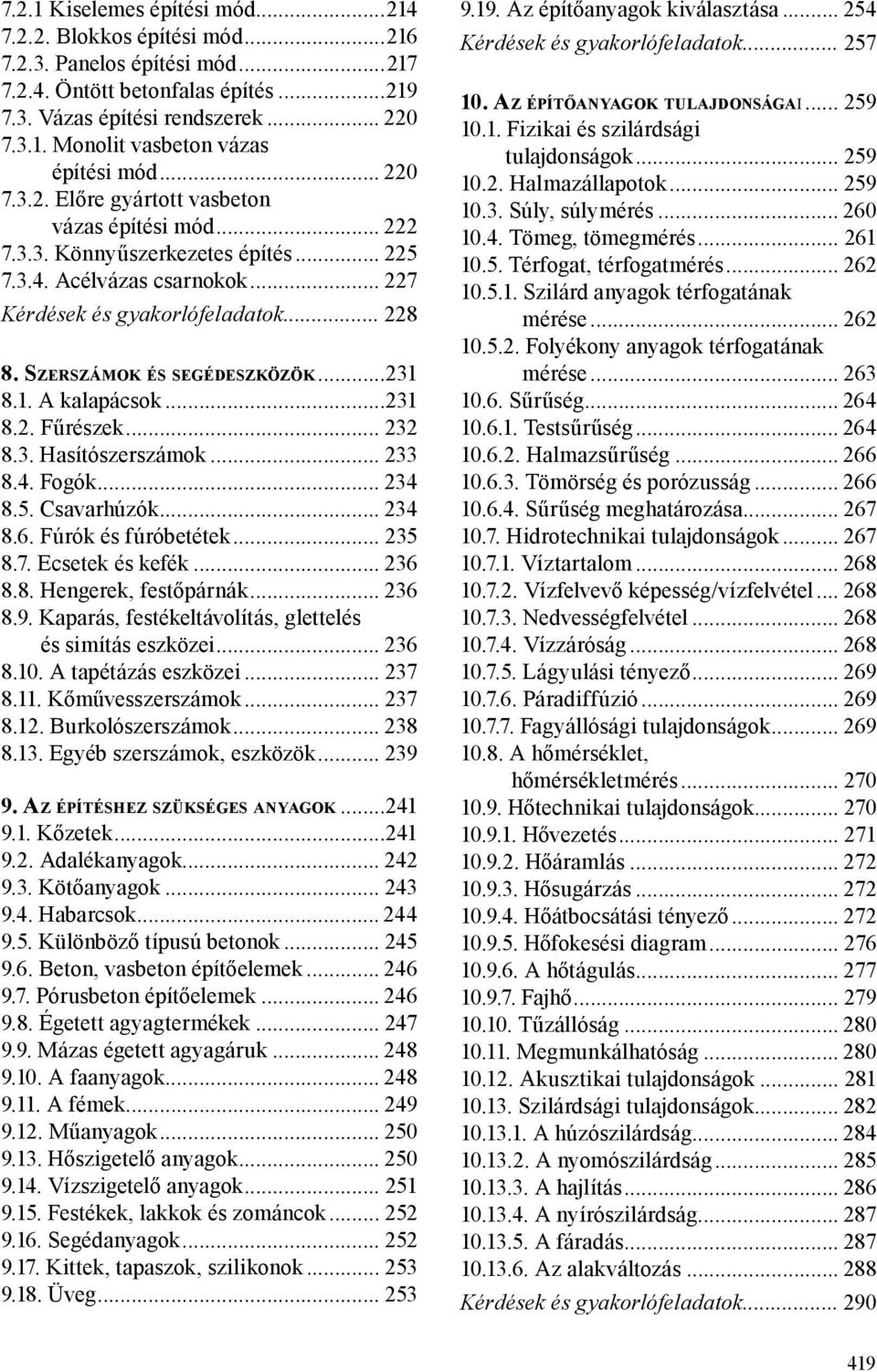 Sz e r s z á m o k é s s e g é d e s z k ö z ö k...231 8.1. A kalapácsok...231 8.2. Fűrészek... 232 8.3. Hasítószerszámok... 233 8.4. Fogók... 234 8.5. Csavarhúzók... 234 8.6. Fúrók és fúróbetétek.